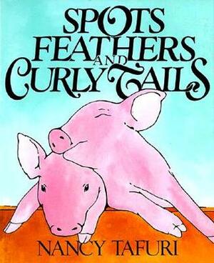 Spots, Feathers, and Curly Tails by Nancy Tafuri