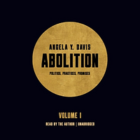 Abolition: Politics, Practices, Promises, Vol. 1 by Angela Y. Davis