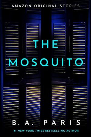 The Mosquito by B.A. Paris