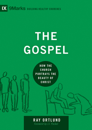 The Gospel: How the Church Portrays the Beauty of Christ by Raymond C. Ortlund Jr.