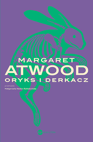 Oryks i Derkacz by Margaret Atwood