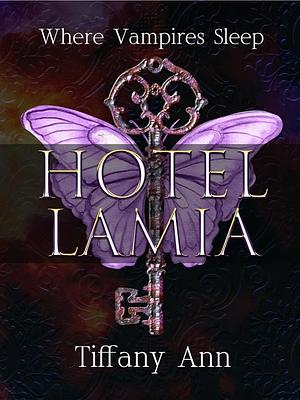 Hotel Lamia: Where Vampires Sleep by Tiffany Ann