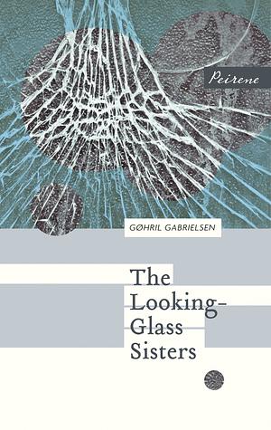 The Looking-Glass Sisters by Gøhril Gabrielsen