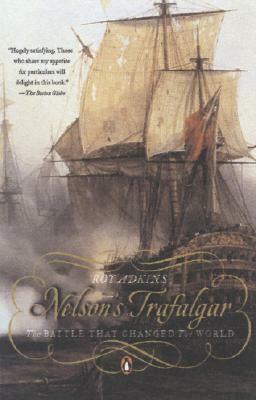 Nelson's Trafalgar: The Battle That Changed The World by Roy A. Adkins