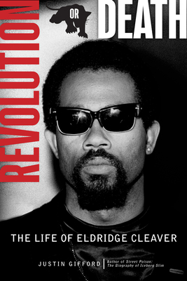 Revolution or Death: The Life of Eldridge Cleaver by Justin Gifford