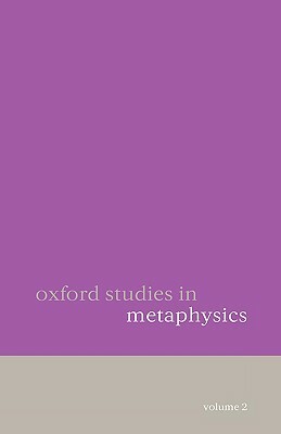 Oxford Studies in Metaphysics: Volume 2 by 