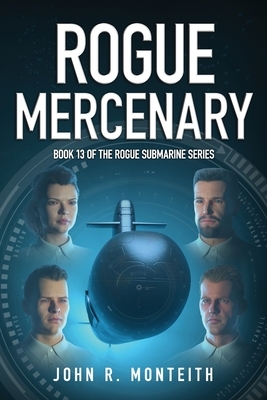 Rogue Mercenary: A Military Thriller by John R. Monteith