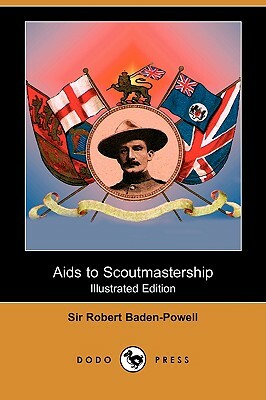 AIDS to Scoutmastership (Illustrated Edition) (Dodo Press) by Robert Baden-Powell, Sir Robert Baden-Powell