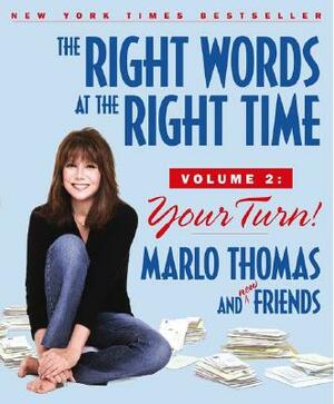 The Right Words at the Right Time Volume 2: Your Turn! by Carl Robbins, Marlo Thomas, Bruce Kluger
