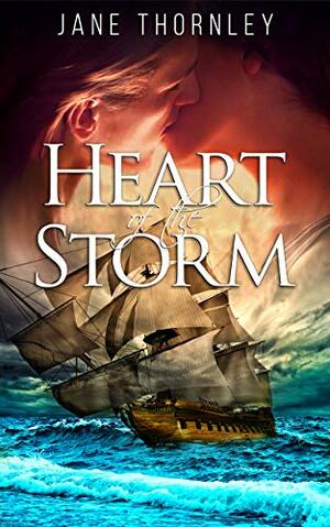 Heart of the Storm: A High Seas Romance by Jane Thornley