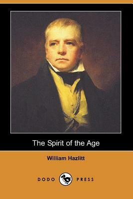 The Spirit of the Age (Dodo Press) by William Hazlitt