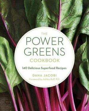 The Power Greens Cookbook: 140 Delicious Superfood Recipes by Dana Jacobi