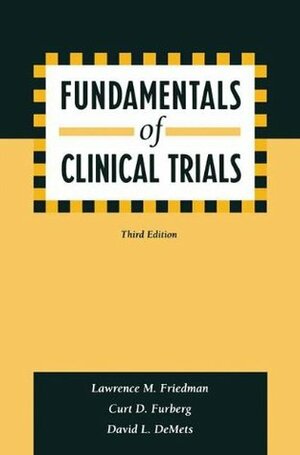 Fundamentals of Clinical Trials by Curt D. Furberg, Lawrence M. Friedman, David L. Demets