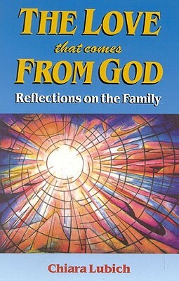 The Love That Comes from God by Chiara Lubich, Paul Gateshill
