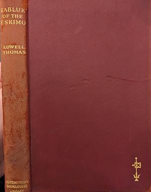 Kabluk of the Eskimo by Lowell Thomas