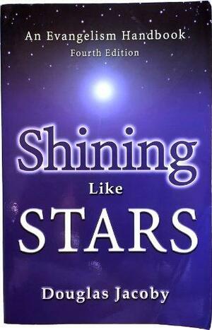 Shining Like Stars: An Evangelism Handbook-Fourth Edition by Douglas Jacoby