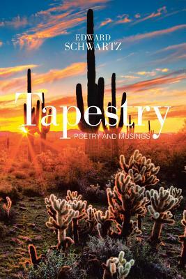 Tapestry: Poetry and Musings by Edward Schwartz