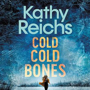 Cold, Cold Bones by Kathy Reichs
