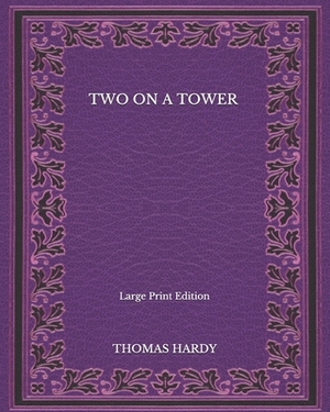 Two On A Tower - Large Print Edition by Thomas Hardy