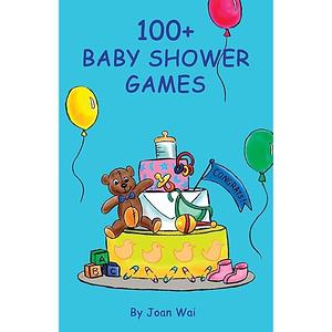 100+ Baby Shower Games by Joan Wai