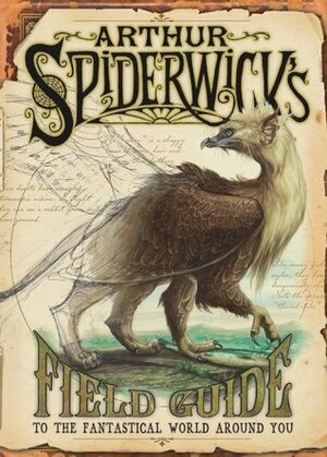 Arthur Spiderwick's Field Guide to the Fantastical World Around You by Holly Black, Tony DiTerlizzi