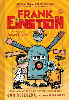 Frank Einstein and the Brainturbo (Frank Einstein Series #3): Book Three by Jon Scieszka