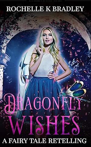 Dragonfly Wishes by Rochelle K. Bradley
