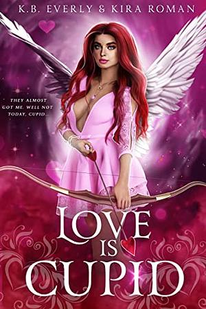 Love is Cupid by Kira Roman, K.B. Everly
