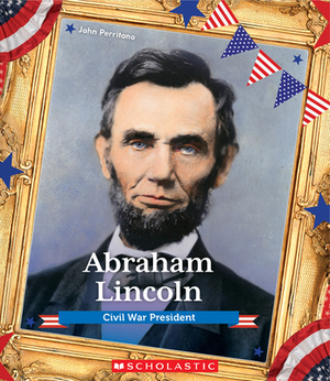 Abraham Lincoln (Presidential Biographies) by John Perritano