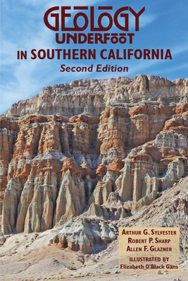 Geology Underfoot in Southern California by Arthur Sylvester, Robert Sharp, Allen Glazner