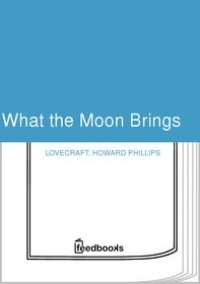 What the Moon Brings by H.P. Lovecraft
