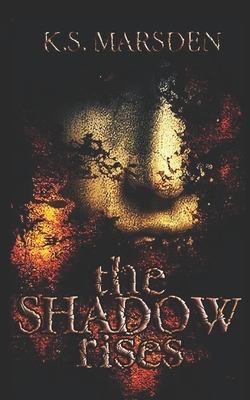 The Shadow Rises by K. S. Marsden