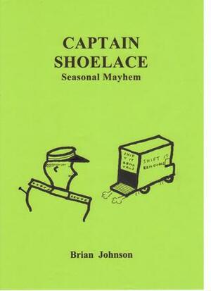 Captain Shoelace: Seasonal Mayhem by Brian Johnson