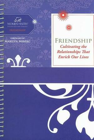 Friendship: Cultivating Relationships that Enrich Our Lives by Margaret Feinberg