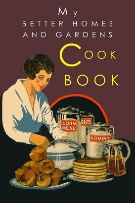 My Better Homes and Gardens Cook Book: 1930 Classic Edition by Josephine Wylie, Better Homes and Gardens