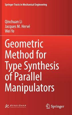 Geometric Method for Type Synthesis of Parallel Manipulators by Qinchuan Li, Wei Ye, Jacques M. Hervé