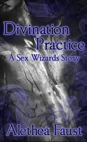 Divination Practice: a Sex Wizards Story by Alethea Faust