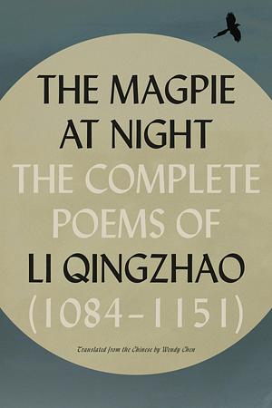 The Magpie at Night: The Complete Poems of Li Qingzhao by Li Qingzhao