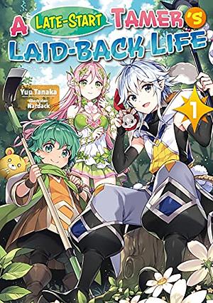 A Late-Start Tamer's Laid-Back Life: Volume 1 by Yuu Tanaka