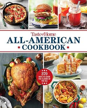 Taste of Home All-American Cookbook: 370 Ways to Savor the Flavors of the USA by Taste of Home