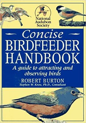 National Audubon Society Concise Birdfeeder Book by Stephen W. Kress, Robert Burton