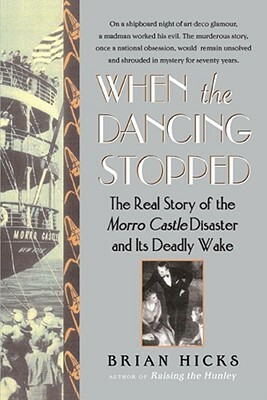 When the Dancing Stopped: The Real Story of the Morro Castle Disaster and Its Deadly Wake by Brian Hicks