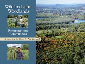 Wildlands and Woodlands: A Vision for the New England Landscape by David R. Foster