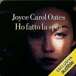 Ho fatto la spia by Carlo Prosperi, Joyce Carol Oates