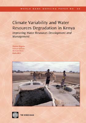 Climate Variability and Water Resources Degradation in Kenya: Improving Water Resources Development and Management by Richard Davis, Hezron Mogaka, Samuel Gichere