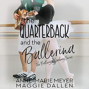 The Quarterback and the Ballerina by Maggie Dallen, Anne-Marie Meyer