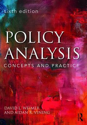 Policy Analysis: Concepts and Practice by David L. Weimer, Aidan R. Vining