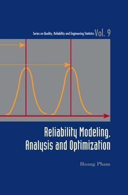 Reliability Modeling, Analysis and Optimization by Hoang Pham