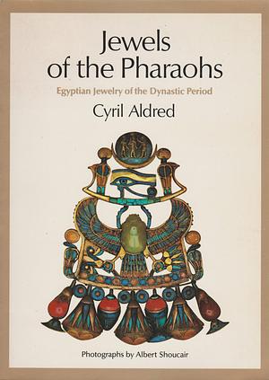 Jewels of the Pharaohs: Egyptian Jewelry of the Dynastic Period by Cyril Aldred