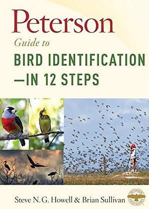 Peterson Guide to Bird Identification—in 12 Steps by Steve N.G. Howell, Steve N.G. Howell